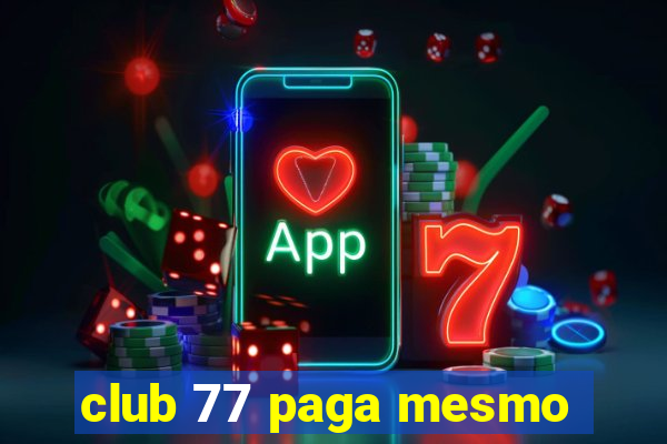 club 77 paga mesmo